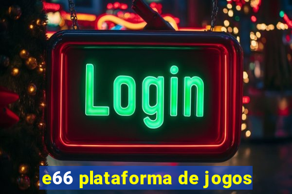 e66 plataforma de jogos